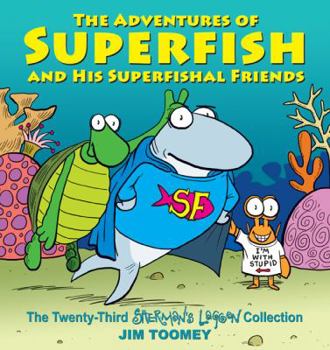 Paperback The Adventures of Superfish and His Superfishal Friends: The Twenty-Third Sherman's Lagoon Collection Volume 23 Book