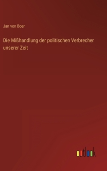 Hardcover Die Mißhandlung der politischen Verbrecher unserer Zeit [German] Book