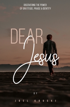 Paperback Dear Jesus: Discovering the Power of Gratitude, Praise & Identity Book
