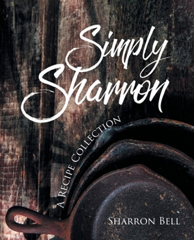 Paperback Simply Sharron: A Recipe Collection Book