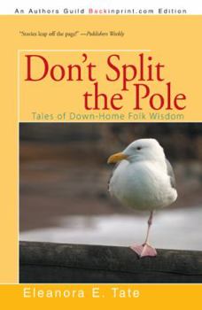 Paperback Don't Split the Pole: Tales of Down-Home Folk Wisdom Book