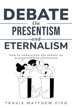 Paperback How to Understand the Debate on Presentism and Eternalism Book