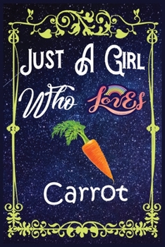 Paperback Just A Girl Who Loves Carrot: Gift for Carrot Lovers, Carrot Lovers Journal / New Year Gift/Notebook / Diary / Thanksgiving / Christmas & Birthday G Book