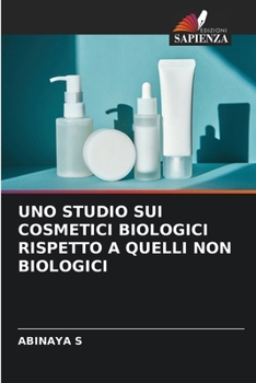 Uno Studio Sui Cosmetici Biologici Rispetto a Quelli Non Biologici (Italian Edition)