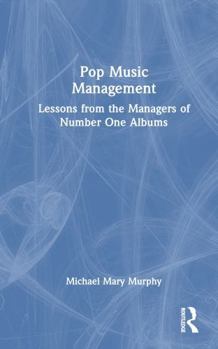 Hardcover Pop Music Management: Lessons from the Managers of Number One Albums Book