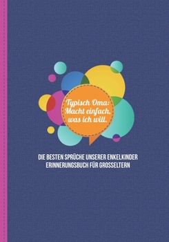 Paperback Typisch Oma: Macht einfach, was ich will. Die besten Spr?che unserer Enkelkinder - Erinnerungsbuch f?r Grosseltern: zum Festhalten, [German] Book