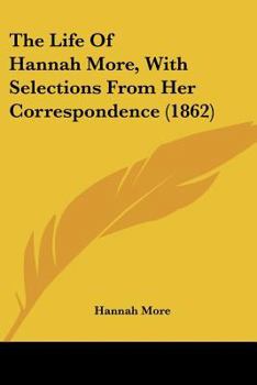 Paperback The Life Of Hannah More, With Selections From Her Correspondence (1862) Book