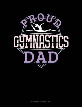 Paperback Proud Gymnastics Dad: 6 Columns Columnar Pad Book