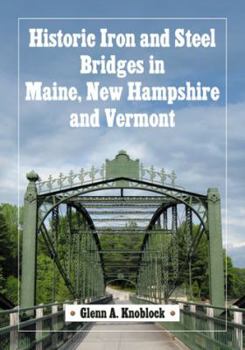 Paperback Historic Iron and Steel Bridges in Maine, New Hampshire and Vermont Book