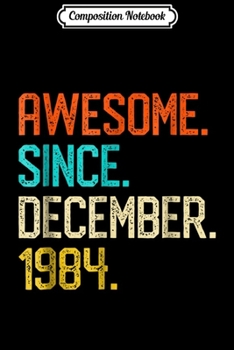 Composition Notebook: Awesome since December 1984 Vintage 34th Birthday Gift Journal/Notebook Blank Lined Ruled 6x9 100 Pages