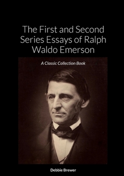 Paperback The First and Second Series Essays of Ralph Waldo Emerson: A Classic Collection Book