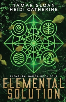 Elemental Solution (Elemental Games) - Book #4 of the Elemental Games