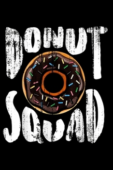 Paperback Donut Squad: Funny Notebook&#65533;journal college ruled for Doughnut Lovers - Food Pun - Gift for Sprinkled Donuts & Cupcakes Girl Book