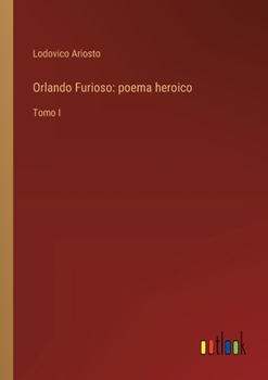 Paperback Orlando Furioso: poema heroico: Tomo I [Spanish] Book