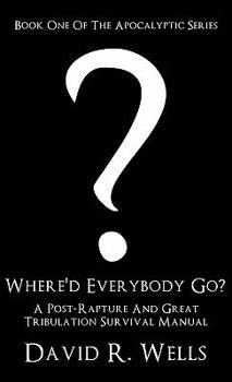 Hardcover Where'd Everybody Go?: A Post-Rapture And Great Tribulation Survival Manual Book