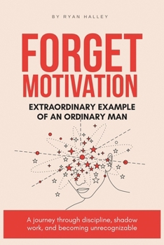 Paperback Forget Motivation: Extraordinary Example of An Ordinary Man Book