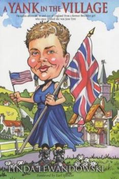 Hardcover A Yank in the Village: Thoughts About Life in & Out of England from a Former Brooklyn Girl Who Once Wished She Was Jane Eyre Book