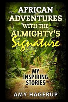 Paperback African Adventures with the Almighty's Signature: My Inspiring Stories Book