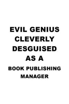 Paperback Evil Genius Cleverly Desguised As A Book Publishing Manager: Creative Book Publishing Manager Notebook, Book Publishing Managing/Organizer Journal Gif Book