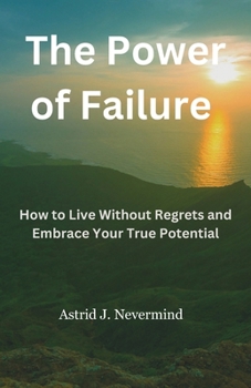 Paperback The Power of Failure: How to Live Without Regrets and Embrace Your True Potential Book