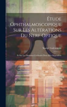 Hardcover Étude Ophthalmoscopique Sur Les Altérations Du Nerf Optique: Et Sur Les Maladies Cérébrales Dont Elles Dépendent [French] Book