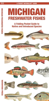 Michigan Freshwater Fishes: A Waterproof Folding Guide to Native and Introduced Species
