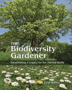 Hardcover The Biodiversity Gardener: Establishing a Legacy for the Natural World Book