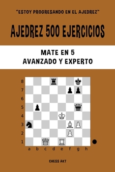 Paperback Ajedrez 500 ejercicios, Mate en 5, Nivel Avanzado y Experto: Resuelve problemas de ajedrez y mejora tus habilidades tácticas [Spanish] Book