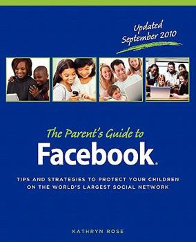 Paperback The Parent's Guide to Facebook: Tips and Strategies to Protect Your Children on the World's Largest Social Network Book