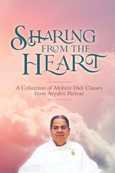 Paperback Sharing from the Heart: A Collection of Mohini Didi classes from Avyakti Parivar Book