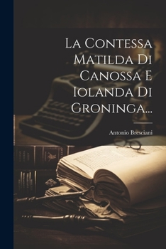 Paperback La Contessa Matilda Di Canossa E Iolanda Di Groninga... [Italian] Book