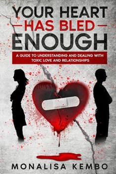 Paperback Your Heart Has Bled Enough: A guide to understanding and dealing with toxic love and relationships Book