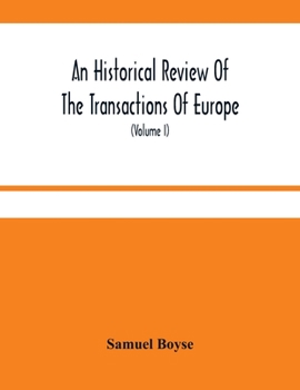 Paperback An Historical Review Of The Transactions Of Europe: From The Commencement Of The War With Spain In 1739, To The Insurrection In Scotland In 1745 With Book