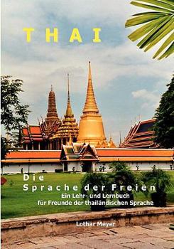 Paperback THAI - Die Sprache der Freien: Ein Lehr- und Lernbuch für Freunde der thailändischen Sprache [German] Book