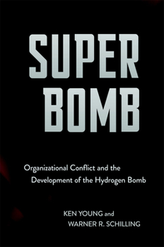 Hardcover Super Bomb: Organizational Conflict and the Development of the Hydrogen Bomb Book