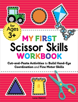 Paperback My First Scissor Skills Workbook: Cut-And-Paste Activities to Build Hand-Eye Coordination and Fine Motor Skills Book