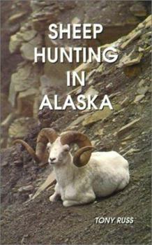 Paperback Sheep Hunting in Alaska: The Dall Sheep Hunters Guide Book