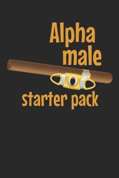 Meine perfekte Zigarre: Logbuch um deine Zigarren zu bewerten ? Dokumentiere sämtliche Aromen, Optik, Geschmäcker ? Im handlichen 6x9 Format für alle ... ? Motiv: Alpha male 3 (German Edition)