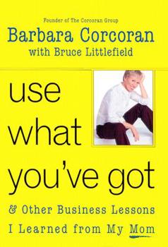 Hardcover Use What You've Got: And Other Business Lessons I Learned from My Mom Book