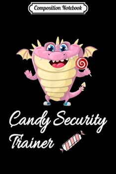 Paperback Composition Notebook: Candy Security Dragon Dinosaur Trainer Funny Halloween Gift Journal/Notebook Blank Lined Ruled 6x9 100 Pages Book