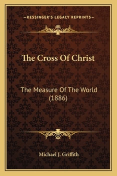 The Cross Of Christ: The Measure Of The World