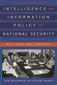 Intelligence and Information Policy for National Security: Key Terms and Concepts - Book  of the Security and Professional Intelligence Education Series