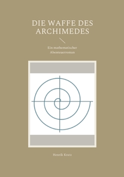 Paperback Die Waffe des Archimedes: Ein mathematischer Abenteuerroman [German] Book