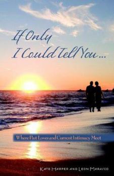Paperback If Only I Could Tell You...: Where Past Loves and Current Intimacy Meet Book