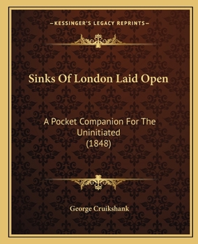 Paperback Sinks Of London Laid Open: A Pocket Companion For The Uninitiated (1848) Book