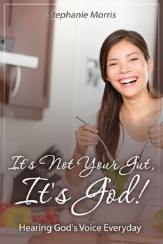 Paperback It's Not Your Gut, It's God!: Hearing God's Voice Everyday Book