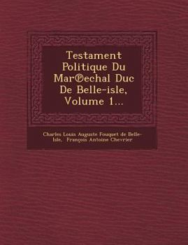 Paperback Testament Politique Du Mar Echal Duc de Belle-Isle, Volume 1... [French] Book