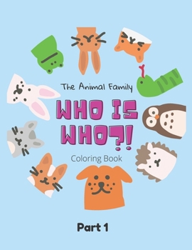 The Animal Family Who Is Who Coloring Book Part 1: Discover And Learn Animals: Easy Educational Coloring Pages, Activity, Practice Handwriting And Col