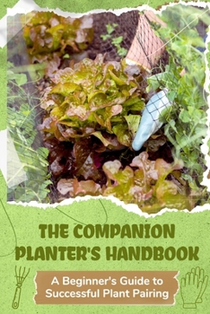 Paperback The Companion Planter's Handbook: A Beginner's Guide to Successful Plant Pairing Book