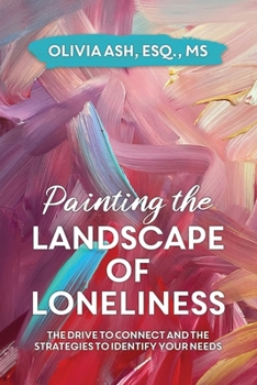 Paperback Painting the Landscape of Loneliness: The Drive to Connect and The Strategies to Identify Your Needs Book